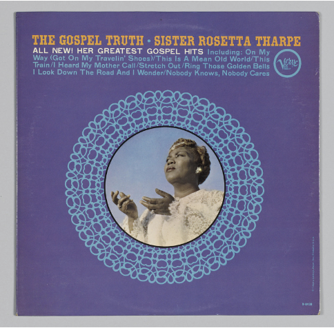 An album cover that says: “The Gospel Truth: Sister Rosetta Tharpe. All New! Her Greatest Gospel Hits,” followed by the track list of songs.  