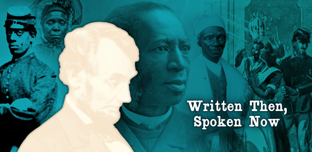 A turquoise-tinged collage of pictures of 19th century African-Americans, with the title "Written Then, Spoken Now" overlaid. In the foreground is a white silhouette of Abraham Lincoln.