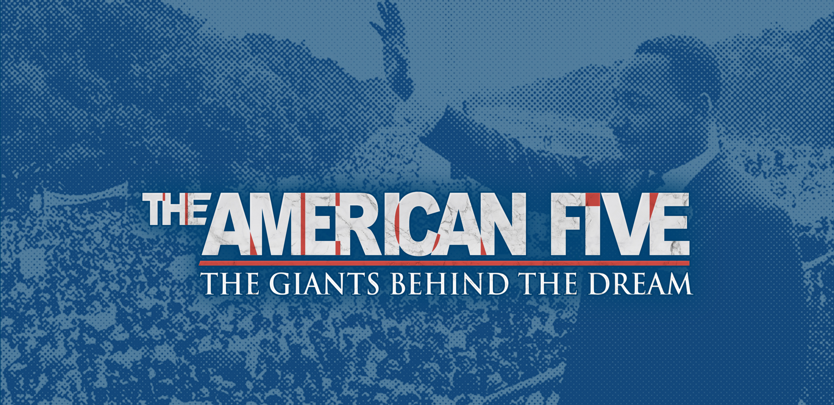 A banner reading "The American Five: The Giants Behind the Dream" superimposed over a pixelated, blue and white image of Dr. Martin Luther King at the March on Washington.