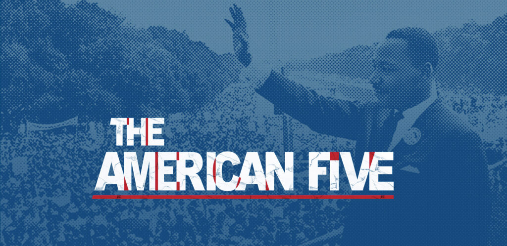 A banner reading "The American Five" superimposed over a pixelated, blue and white image of Dr. Martin Luther King at the March on Washington.