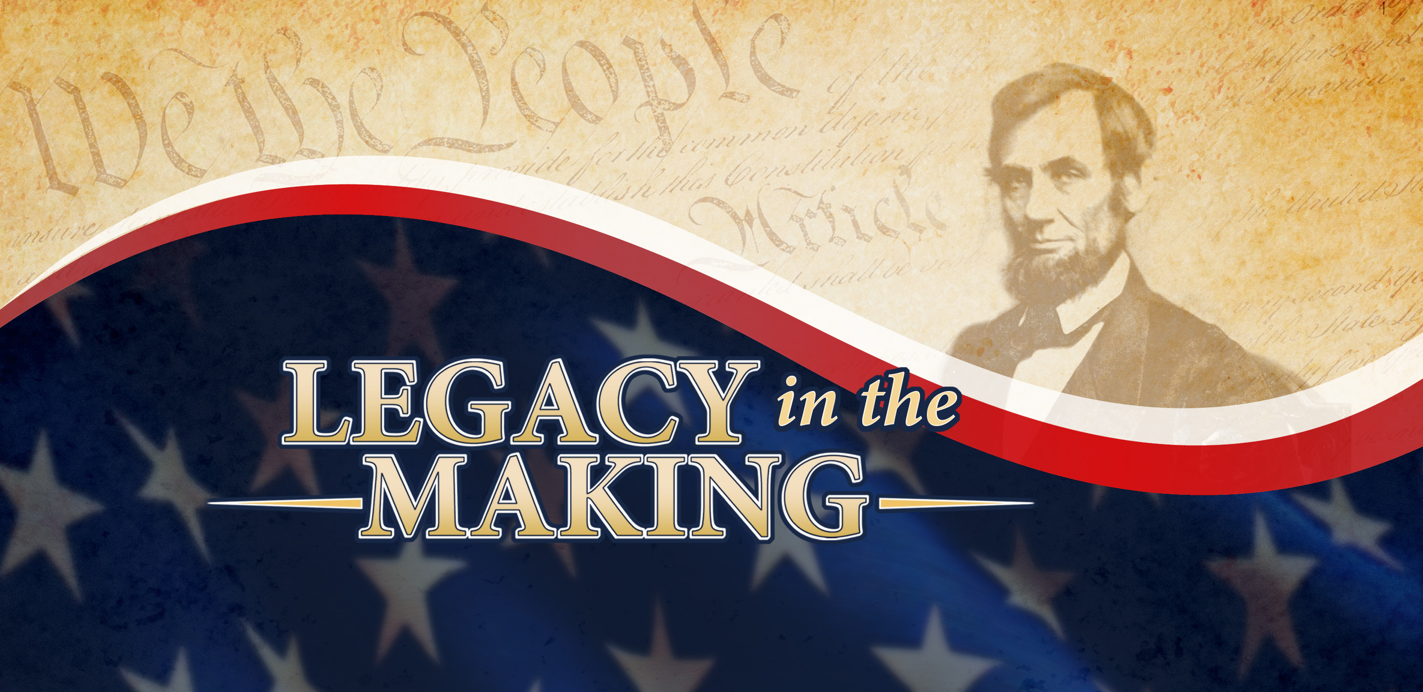 Photograph of Abraham Lincoln over a copy of the Declaration of Independence and a waving American flag. Text reads "Legacy in the Making."