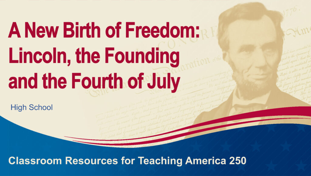 Sepia photograph of Abraham Lincoln over the text of the Declaration of Independence. A header reads "A New Birth of Freedom: Lincoln, the Founding and the Forth of July."