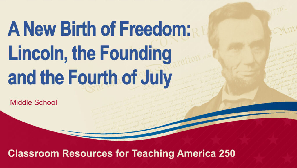 Sepia photograph of Abraham Lincoln over the text of the Declaration of Independence. A header reads "A New Birth of Freedom: Lincoln, the Founding and the Forth of July."
