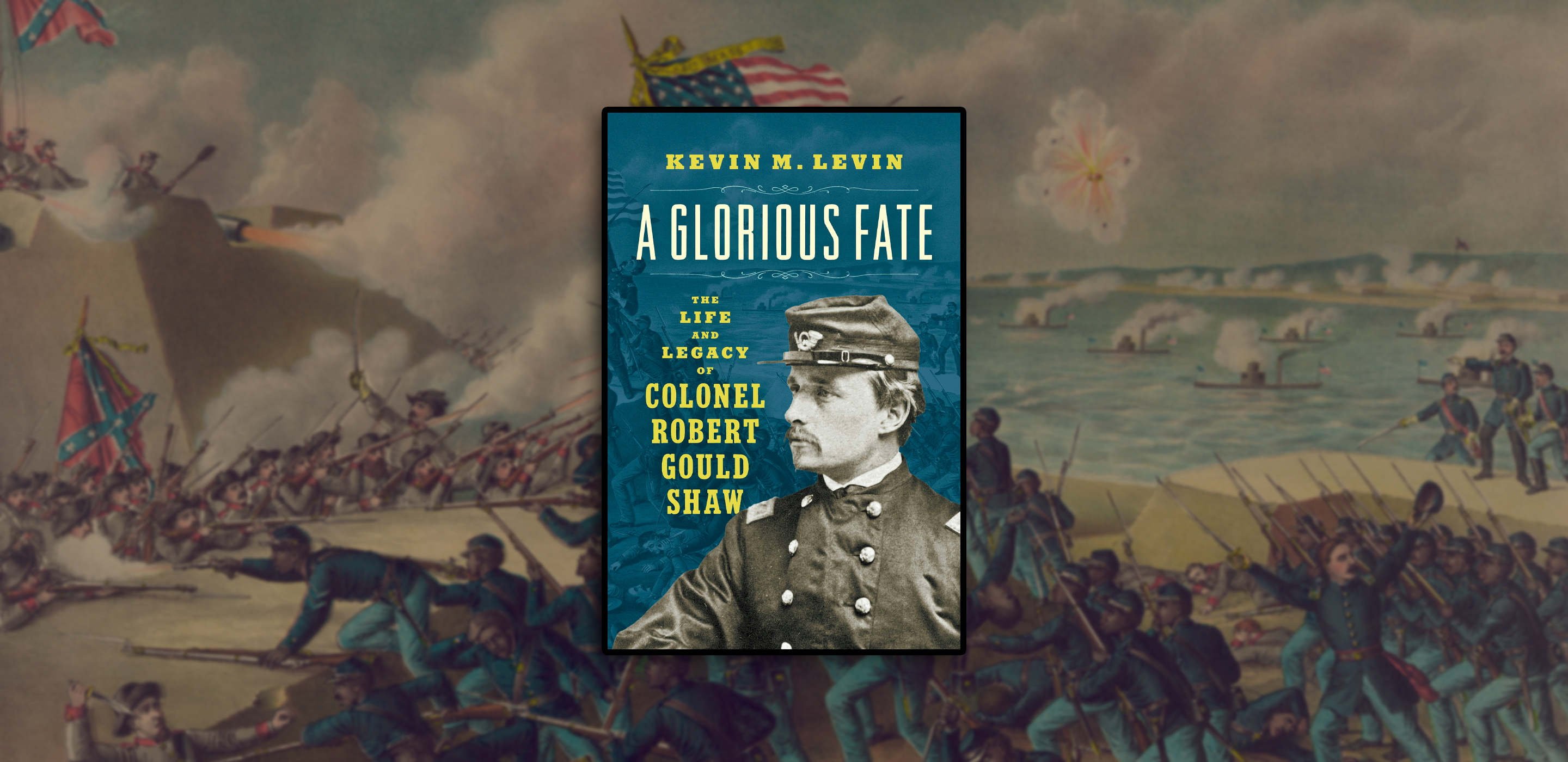 Front cover a book entitled, "A Glorious Fate: The Life and Legacy of Colonel Robert Gould Shaw." In the background is a blurred color drawing of a civil war battle.
